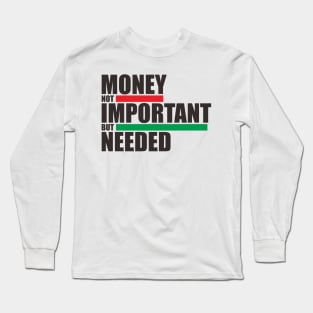 Money Not Inportant But Needed Long Sleeve T-Shirt